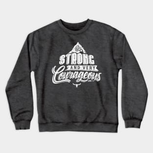 Be strong and very courageous Crewneck Sweatshirt